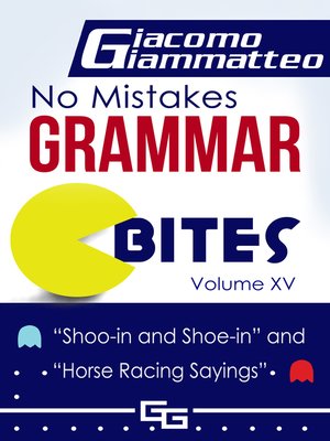 cover image of No Mistakes Grammar Bites Volume XV, "Shoo-in and Shoe-in" and "Horse Racing Sayings"